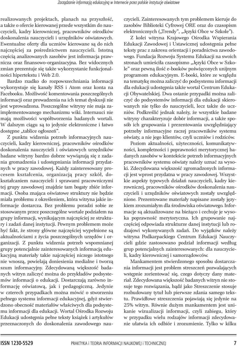 Istotn¹ czêœci¹ analizowanych zasobów jest informacja prawnicza oraz finansowo-organizacyjna. Bez widocznych zmian prezentuje siê tak e wykorzystanie funkcjonalnoœci hipertekstu i Web 2.0.