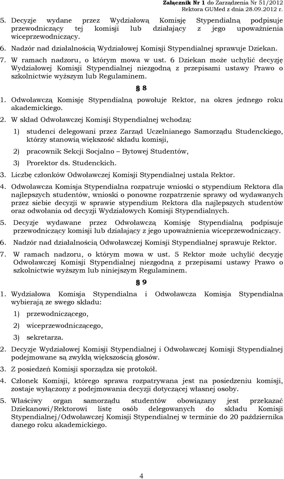 6 Dziekan może uchylić decyzję Wydziałowej Komisji Stypendialnej niezgodną z przepisami ustawy Prawo o szkolnictwie wyższym lub Regulaminem. 8 1.