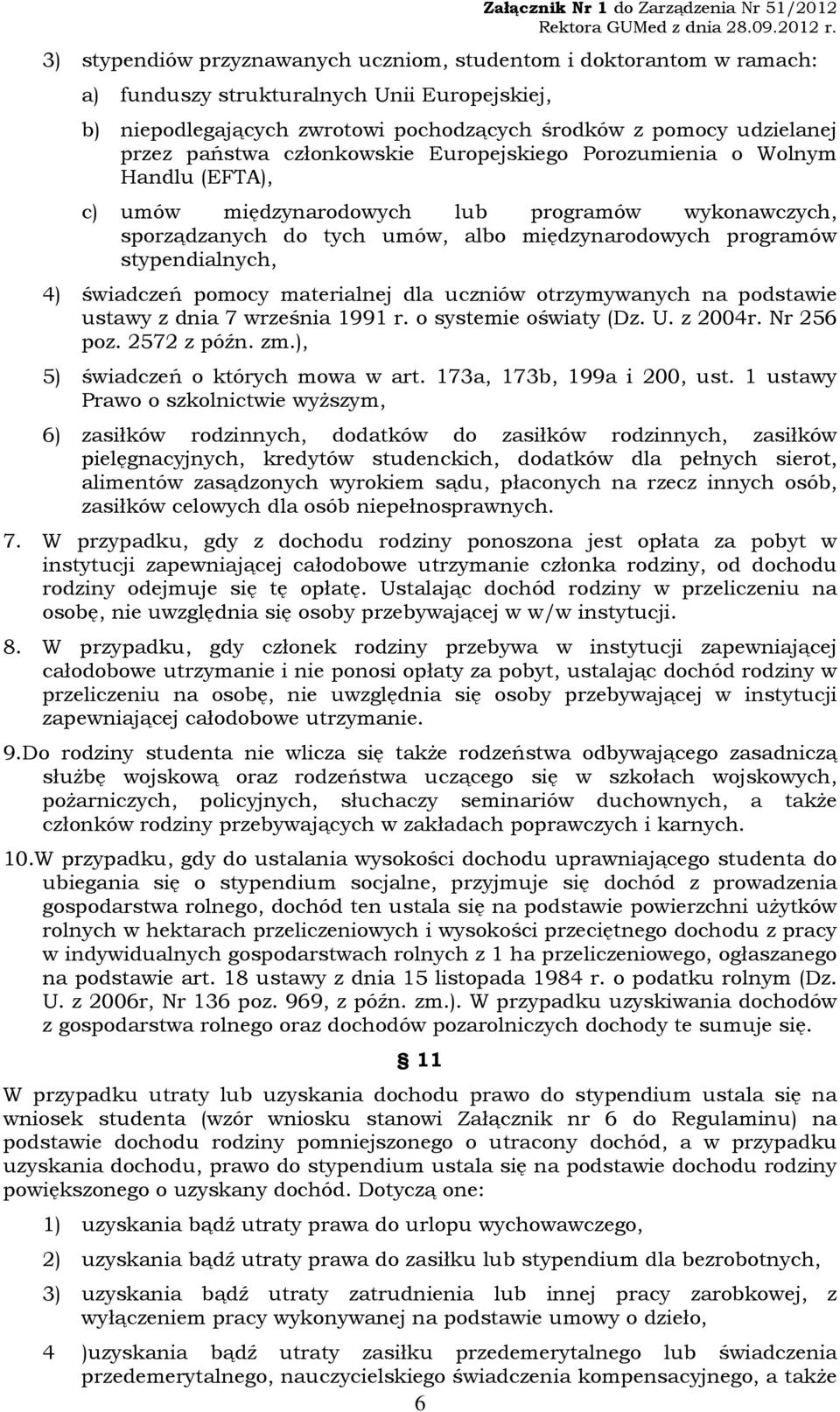 stypendialnych, 4) świadczeń pomocy materialnej dla uczniów otrzymywanych na podstawie ustawy z dnia 7 września 1991 r. o systemie oświaty (Dz. U. z 2004r. Nr 256 poz. 2572 z późn. zm.