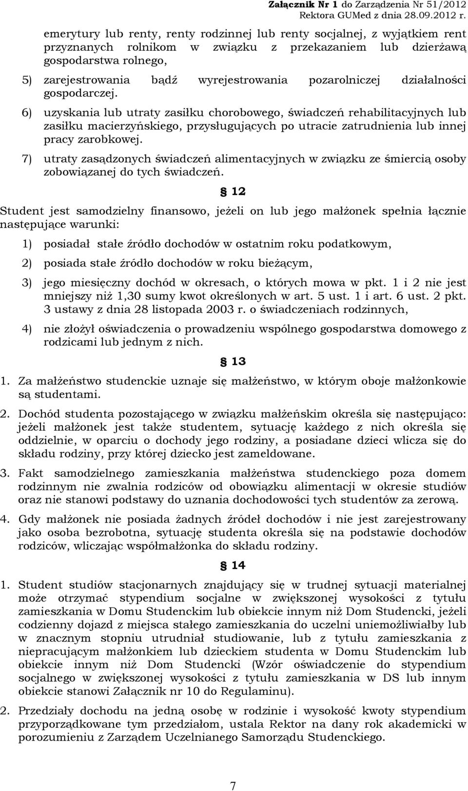 6) uzyskania lub utraty zasiłku chorobowego, świadczeń rehabilitacyjnych lub zasiłku macierzyńskiego, przysługujących po utracie zatrudnienia lub innej pracy zarobkowej.