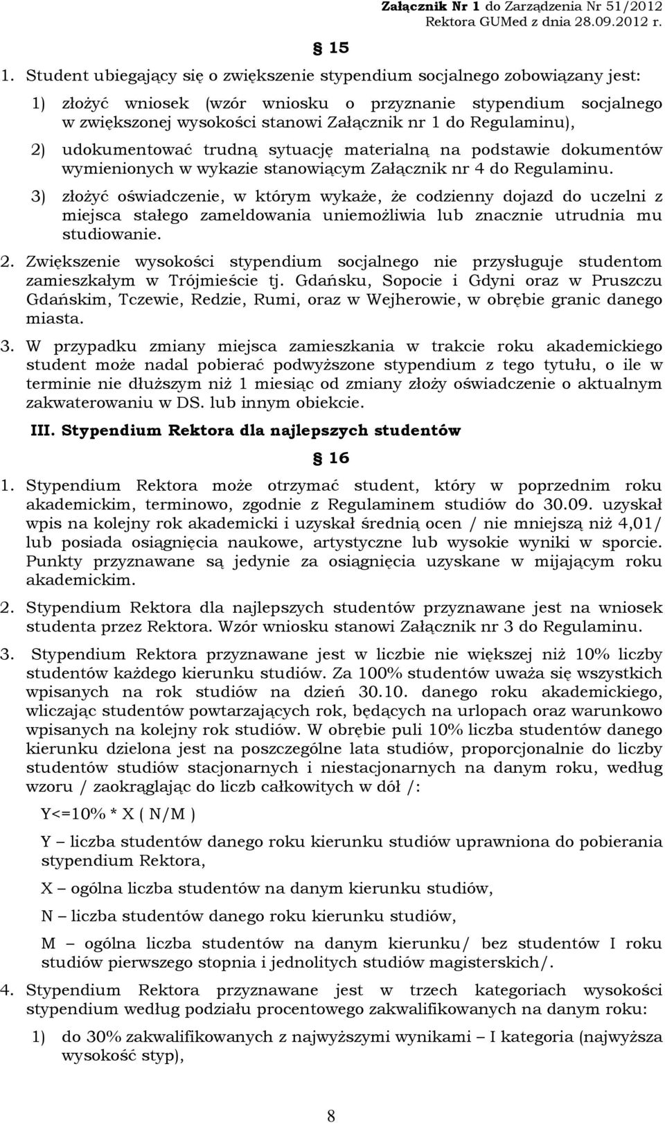 Regulaminu), 2) udokumentować trudną sytuację materialną na podstawie dokumentów wymienionych w wykazie stanowiącym Załącznik nr 4 do Regulaminu.