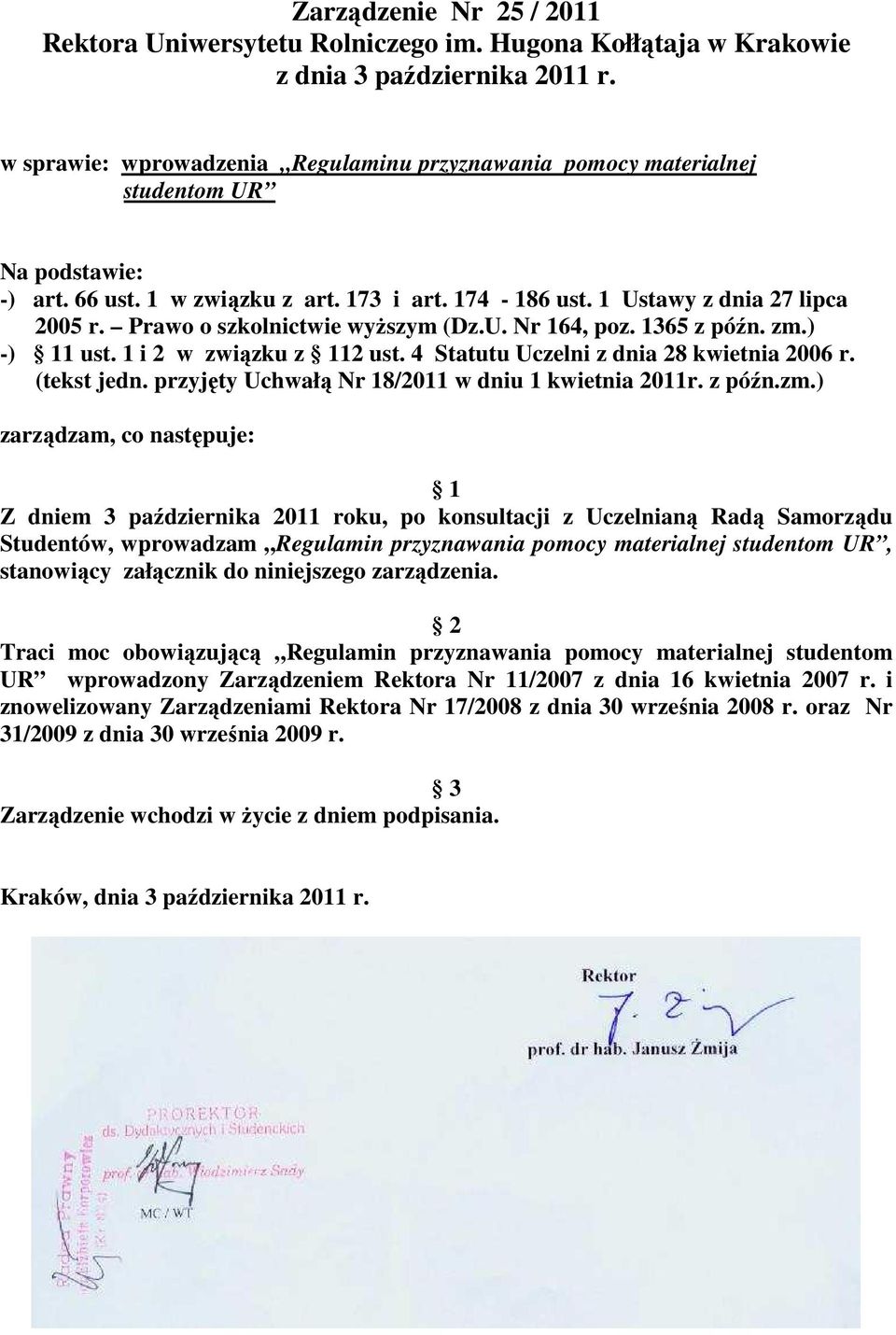 Prawo o szkolnictwie wyŝszym (Dz.U. Nr 164, poz. 1365 z późn. zm.) -) 11 ust. 1 i 2 w związku z 112 ust. 4 Statutu Uczelni z dnia 28 kwietnia 2006 r. (tekst jedn.