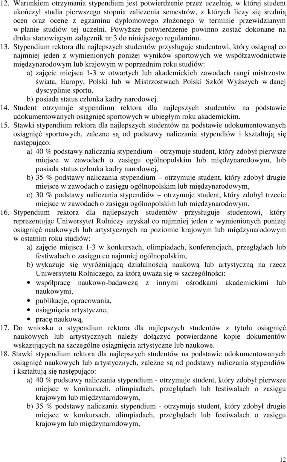 Stypendium rektora dla najlepszych studentów przysługuje studentowi, który osiągnął co najmniej jeden z wymienionych poniŝej wyników sportowych we współzawodnictwie międzynarodowym lub krajowym w