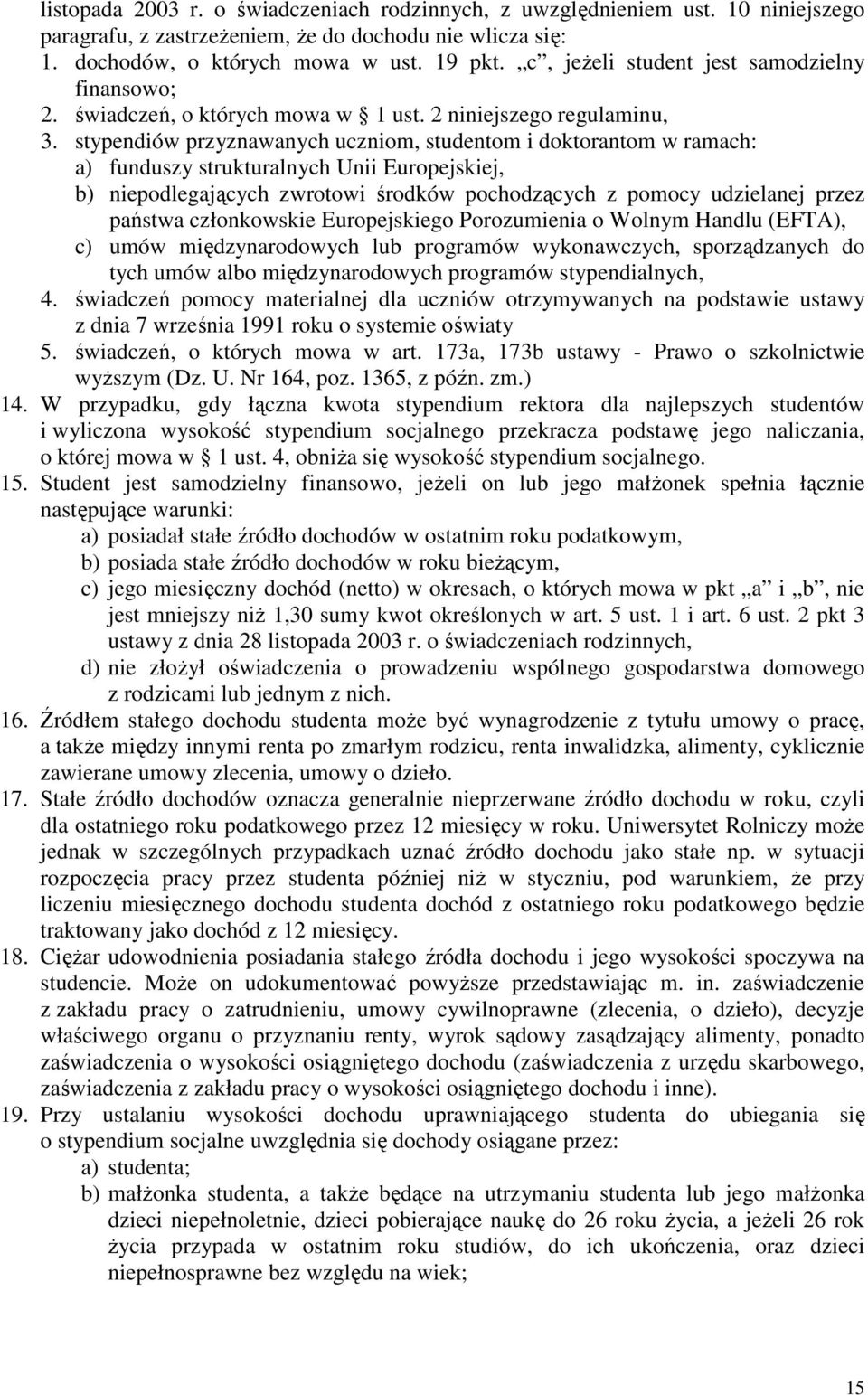 stypendiów przyznawanych uczniom, studentom i doktorantom w ramach: a) funduszy strukturalnych Unii Europejskiej, b) niepodlegających zwrotowi środków pochodzących z pomocy udzielanej przez państwa