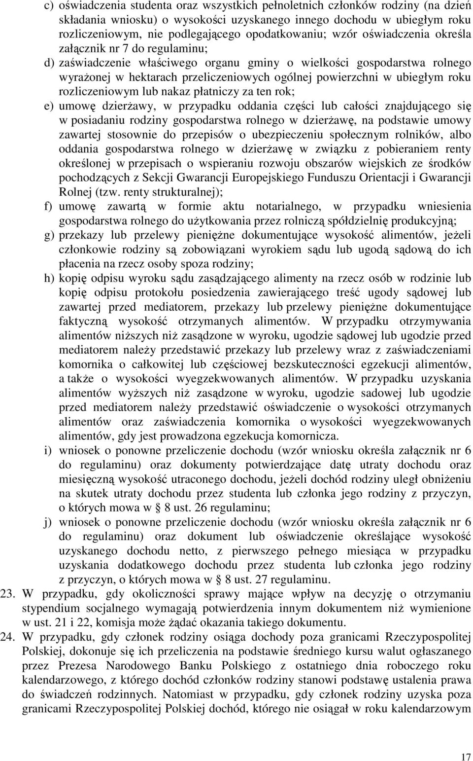 powierzchni w ubiegłym roku rozliczeniowym lub nakaz płatniczy za ten rok; e) umowę dzierŝawy, w przypadku oddania części lub całości znajdującego się w posiadaniu rodziny gospodarstwa rolnego w