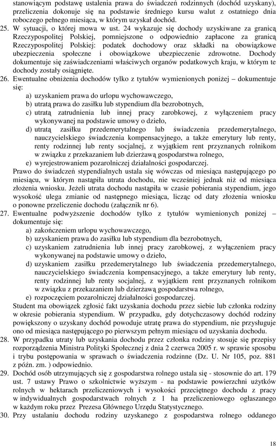 24 wykazuje się dochody uzyskiwane za granicą Rzeczypospolitej Polskiej, pomniejszone o odpowiednio zapłacone za granicą Rzeczypospolitej Polskiej: podatek dochodowy oraz składki na obowiązkowe