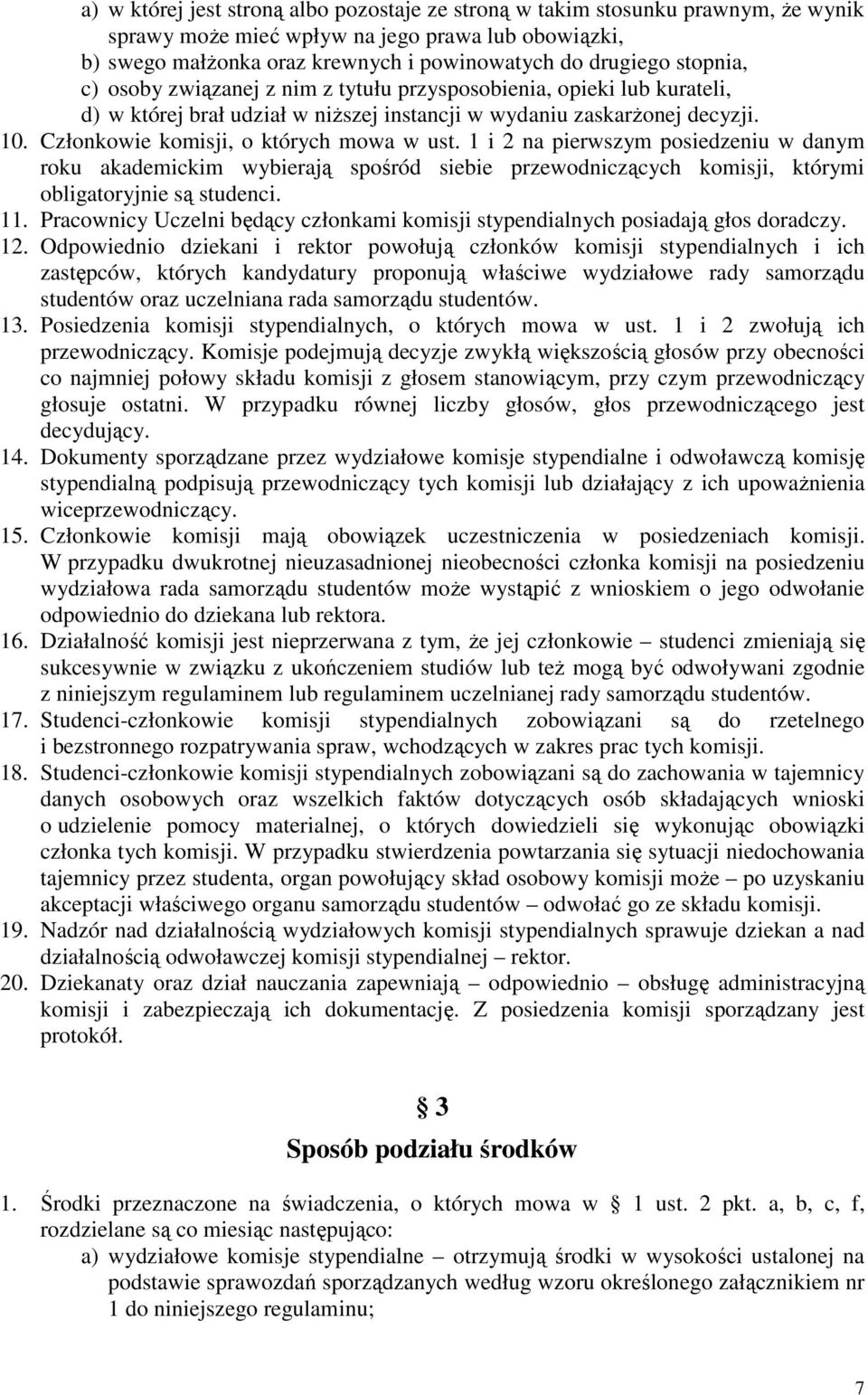 Członkowie komisji, o których mowa w ust. 1 i 2 na pierwszym posiedzeniu w danym roku akademickim wybierają spośród siebie przewodniczących komisji, którymi obligatoryjnie są studenci. 11.