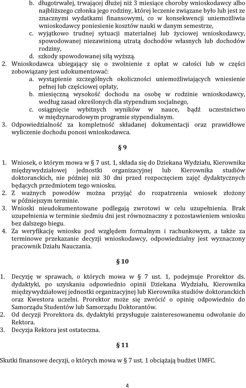 wyjątkowo trudnej sytuacji materialnej lub życiowej wnioskodawcy, spowodowanej niezawinioną utratą dochodów własnych lub dochodów rodziny, d. szkody spowodowanej siłą wyższą. 2.