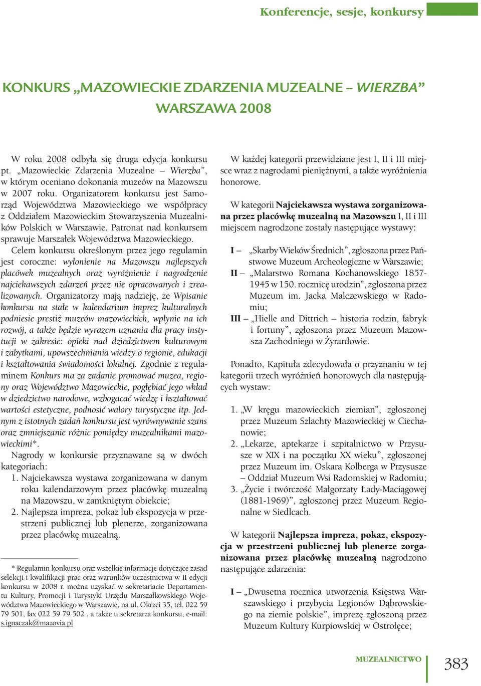 Organizatorem konkursu jest Samorząd Województwa Mazowieckiego we współpracy z Oddziałem Mazowieckim Stowarzyszenia Muzealników Polskich w Warszawie.