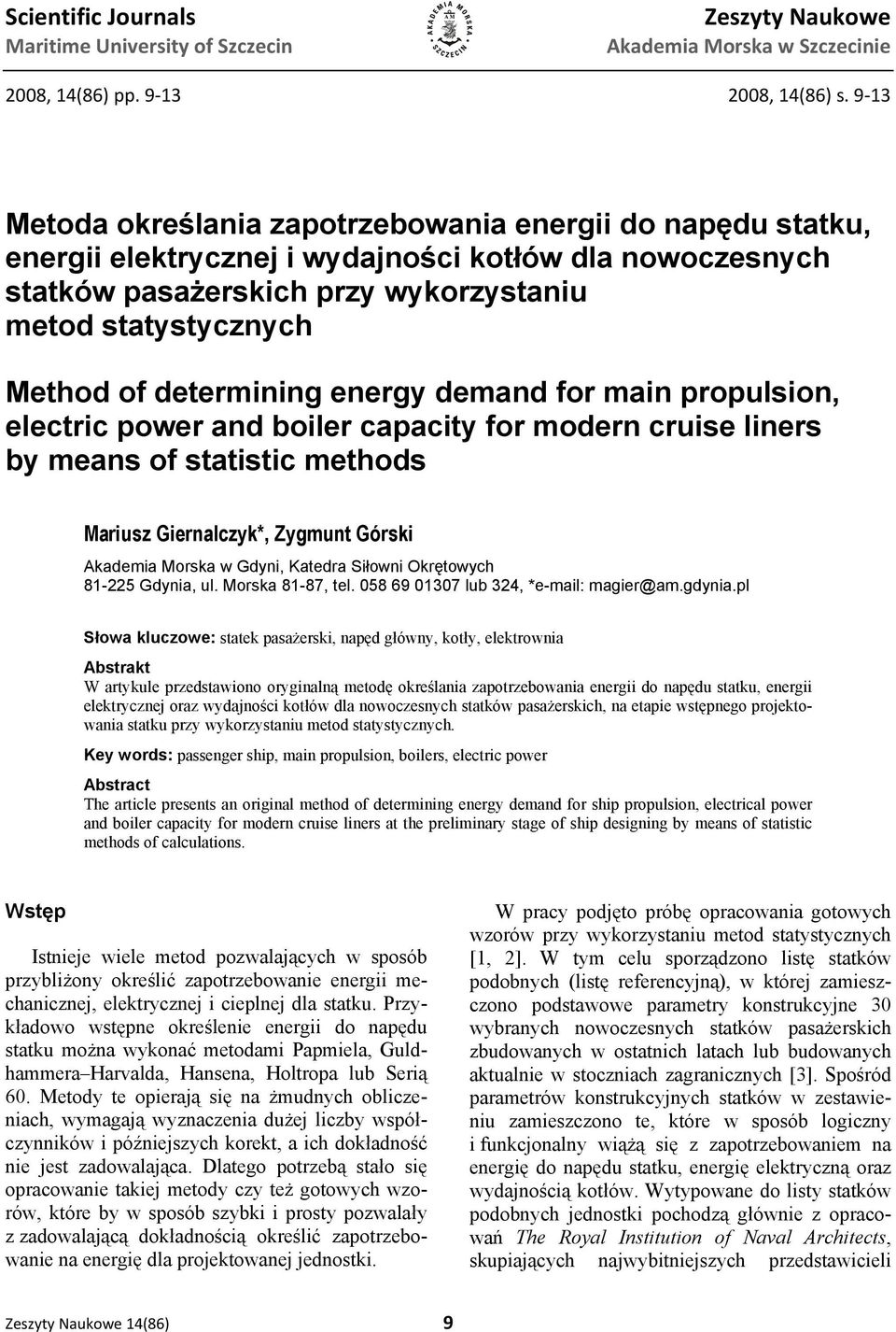 determining energy demand for main propulsion, electric power and boiler capacity for modern cruise liners by means of statistic methods Mariusz Giernalczyk*, Zygmunt Górski Akademia Morska w Gdyni,
