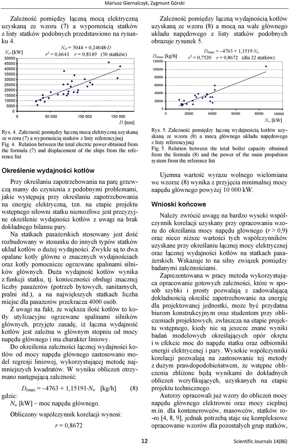 4. Relation between the total electric power obtained from the formula (7) and displacement of the ships from the reference list Określenie wydajności kotłów Przy określaniu zapotrzebowania na parę