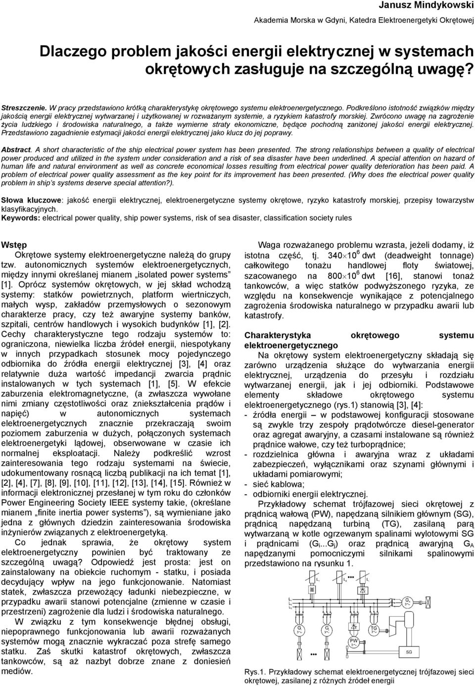 Podkreśloo istotość związków między jakością eergii elektryczej wytwarzaej i użytkowaej w rozważaym systemie, a ryzykiem katastrofy morskiej.