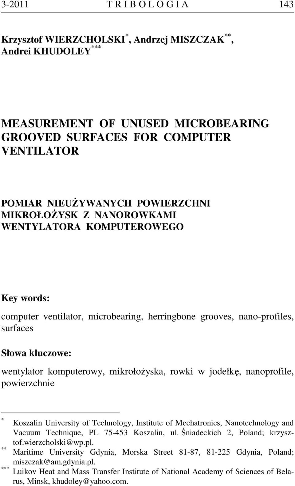 mikrołożyska, rowki w jodełkę, nanoprofile, powierzchnie * Koszalin University of Technology, Institute of Mechatronics, Nanotechnology and Vacuum Technique, PL 75-453 Koszalin, ul.