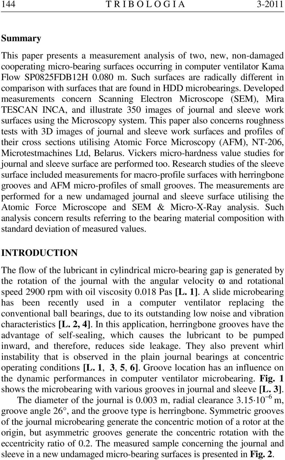 Developed measurements concern Scanning Electron Microscope (SEM), Mira TESCAN INCA, and illustrate 350 images of journal and sleeve work surfaces using the Microscopy system.