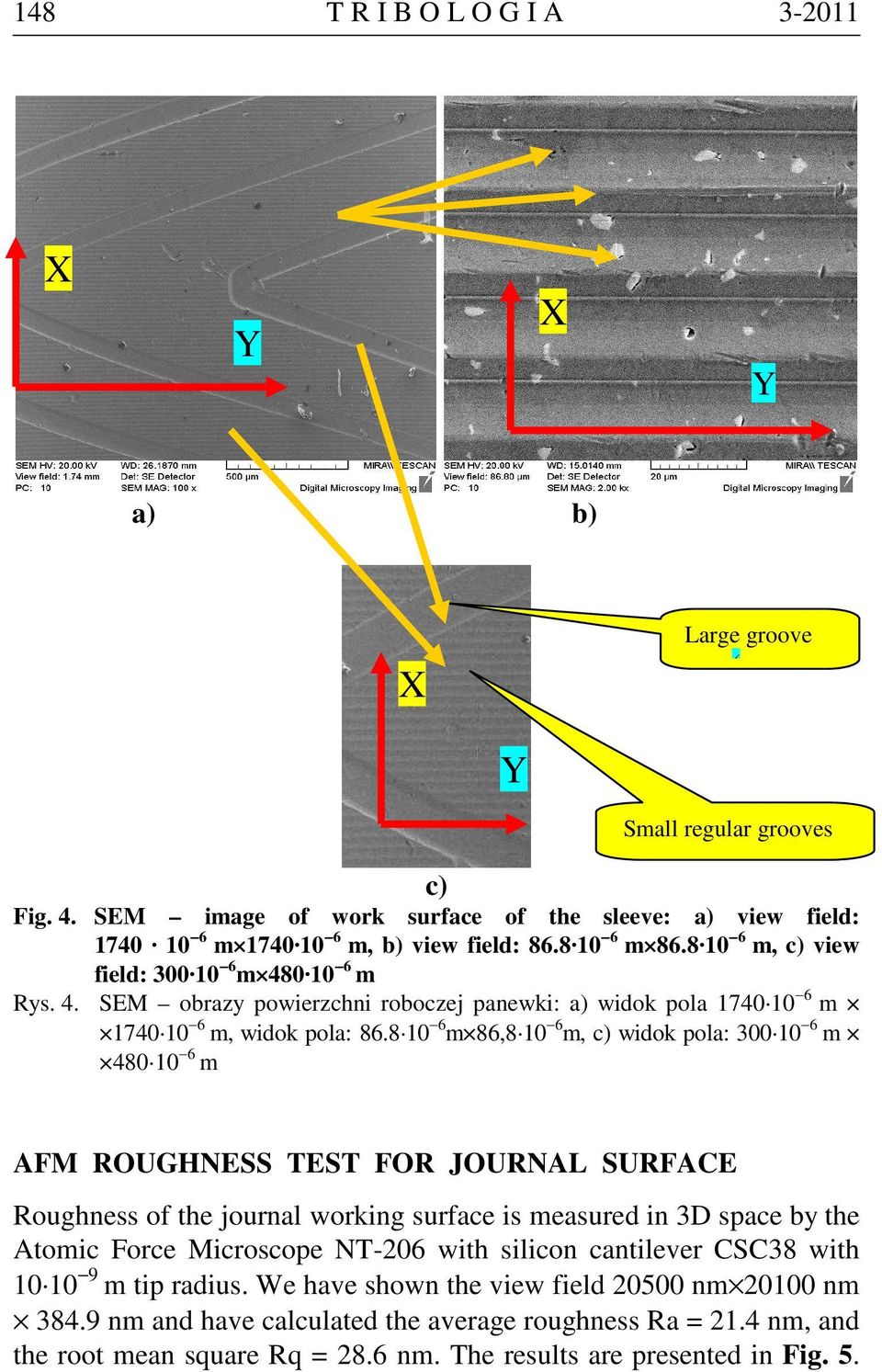 8 10 6 m 86,8 10 6 m, c) widok pola: 300 10 6 m 480 10 6 m AFM ROUGHNESS TEST FOR JOURNAL SURFACE Roughness of the journal working surface is measured in 3D space by the Atomic Force Microscope