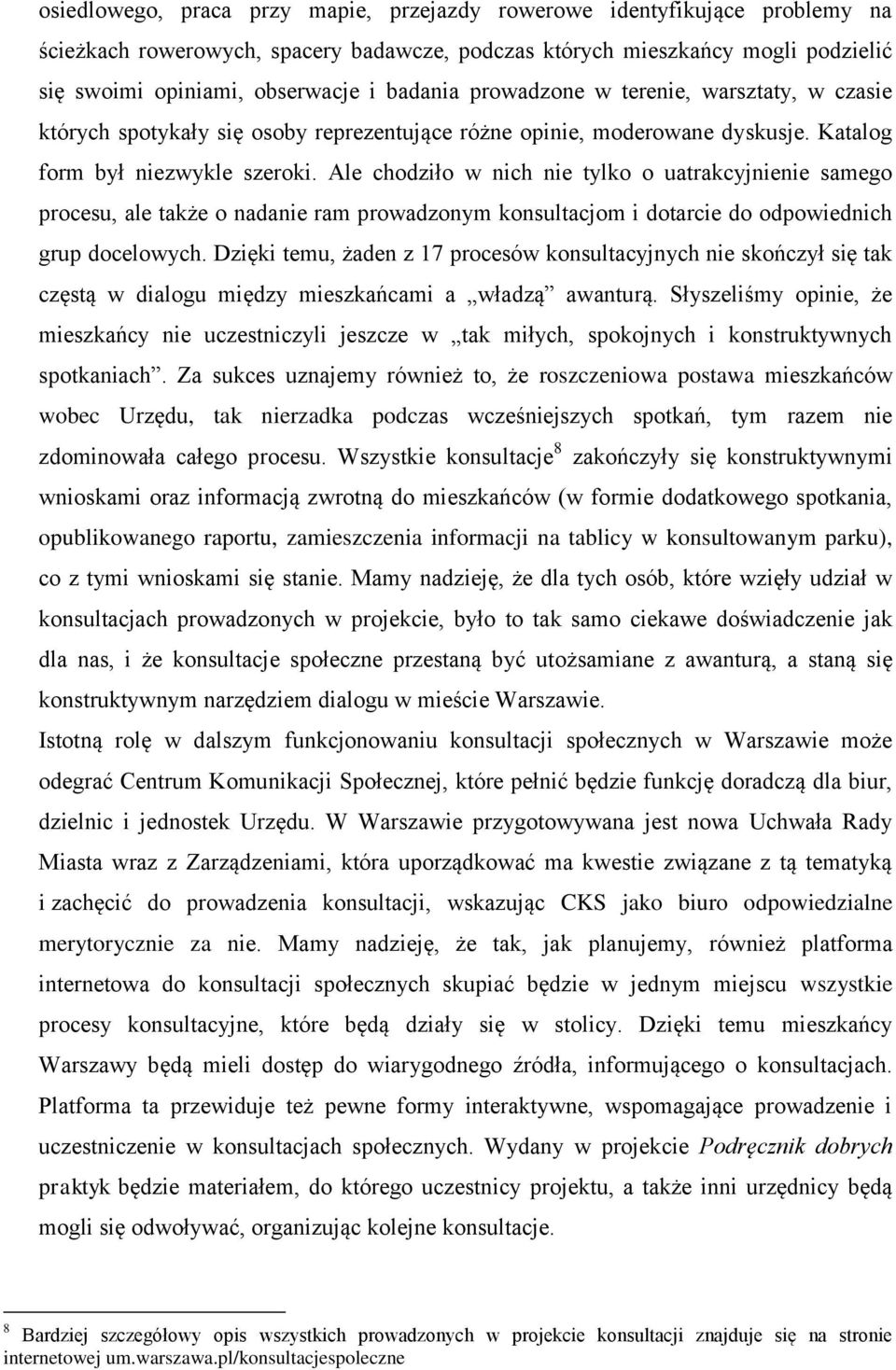 Ale chodziło w nich nie tylko o uatrakcyjnienie samego procesu, ale także o nadanie ram prowadzonym konsultacjom i dotarcie do odpowiednich grup docelowych.