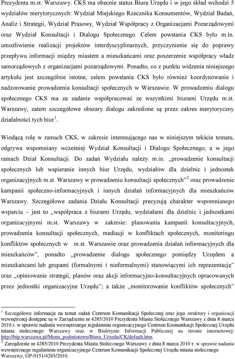 z Organizacjami Pozarządowymi oraz Wydział Konsultacji i Dialogu Społecznego. Celem powstania CKS było m.in.