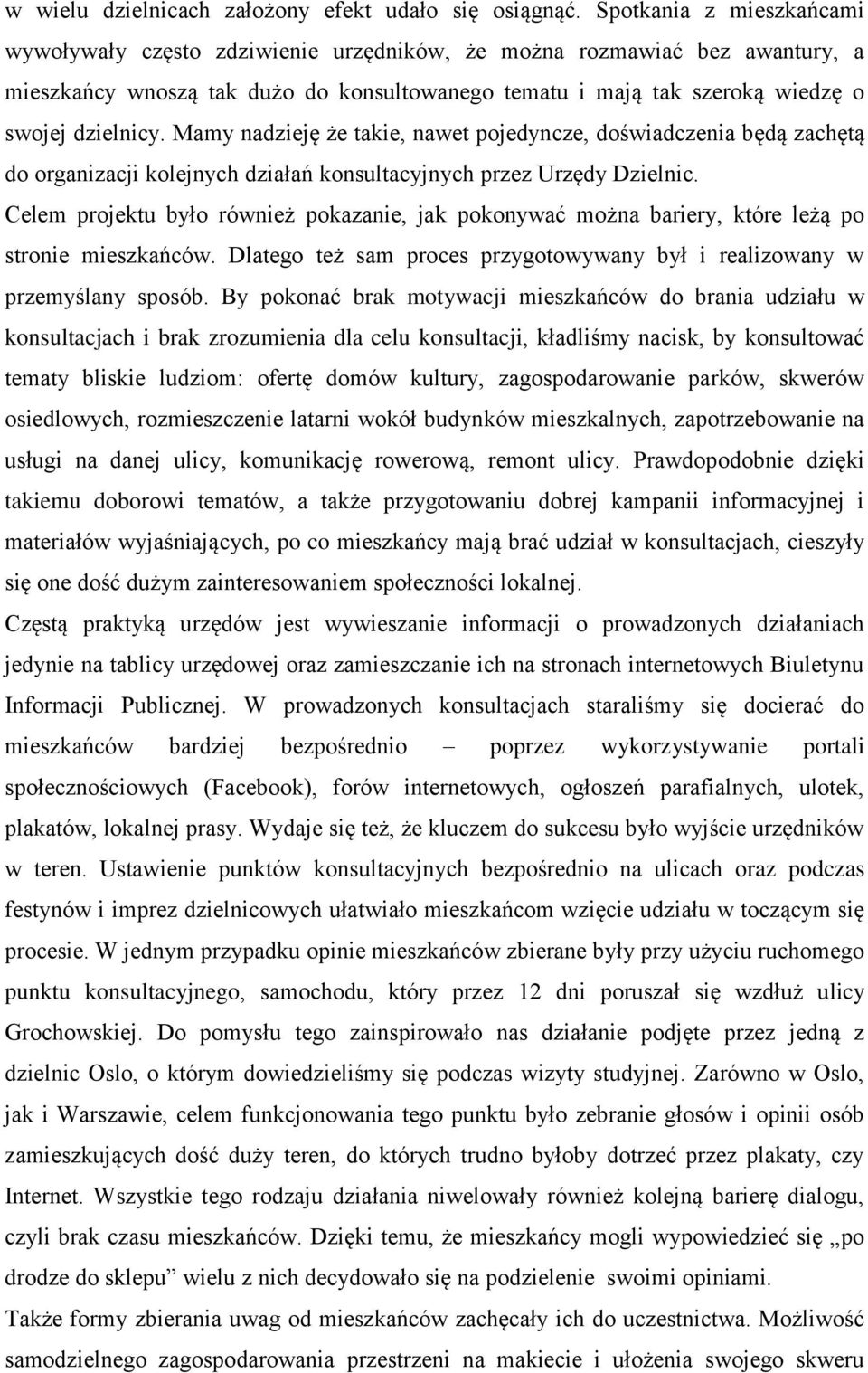 Mamy nadzieję że takie, nawet pojedyncze, doświadczenia będą zachętą do organizacji kolejnych działań konsultacyjnych przez Urzędy Dzielnic.