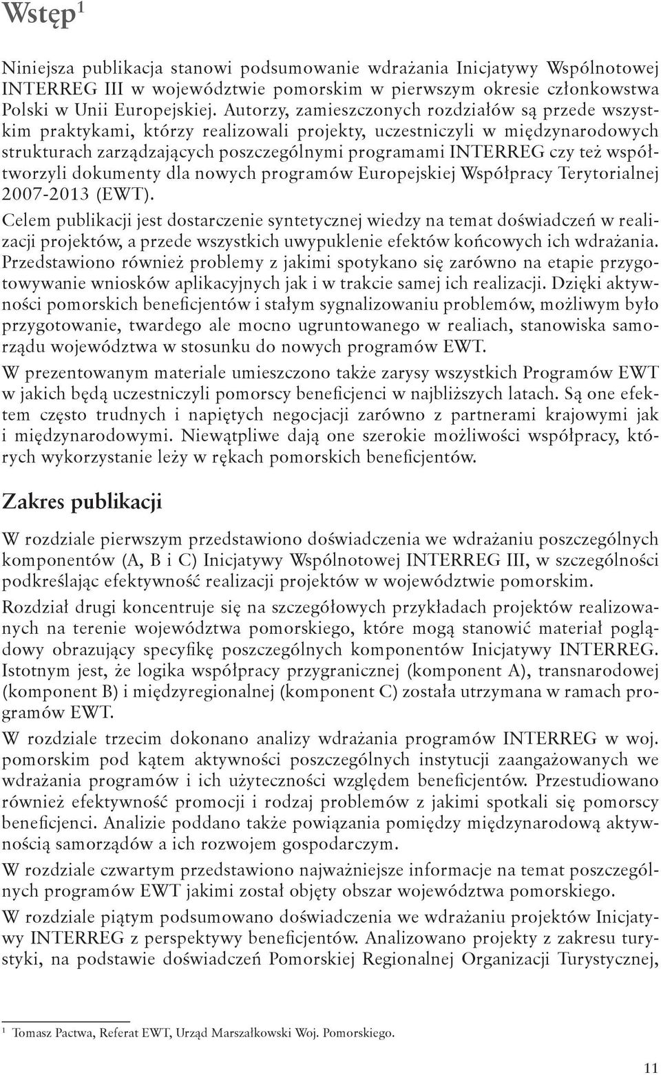 współtworzyli dokumenty dla nowych programów Europejskiej Współpracy Terytorialnej 2007-2013 (EWT).