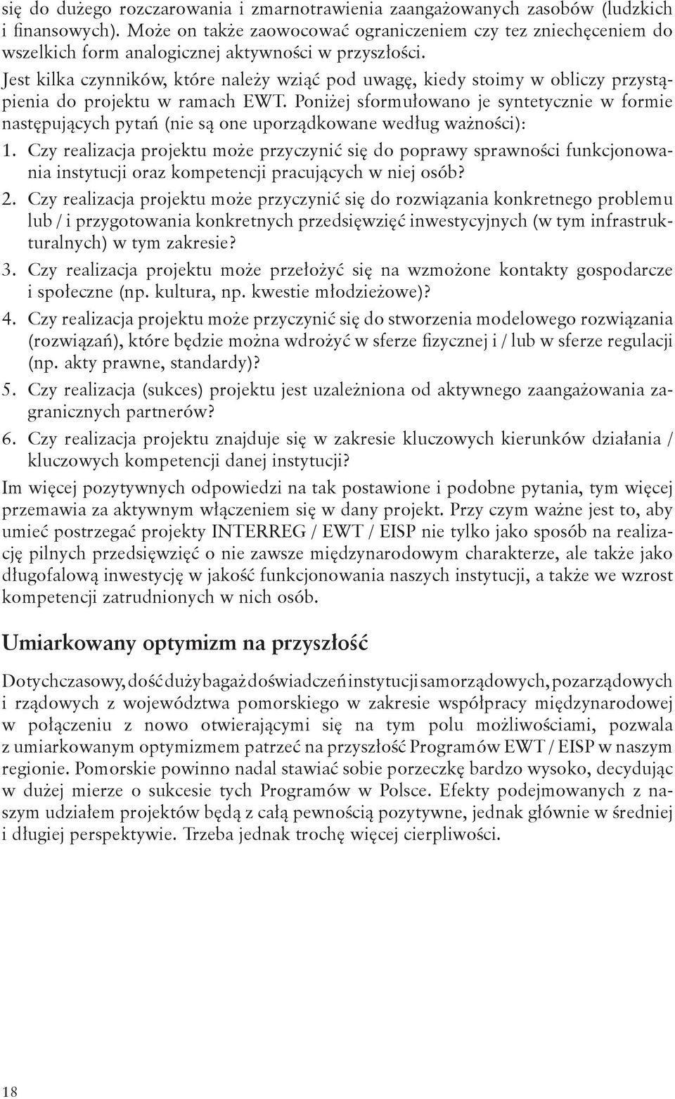 Jest kilka czynników, które należy wziąć pod uwagę, kiedy stoimy w obliczy przystąpienia do projektu w ramach EWT.