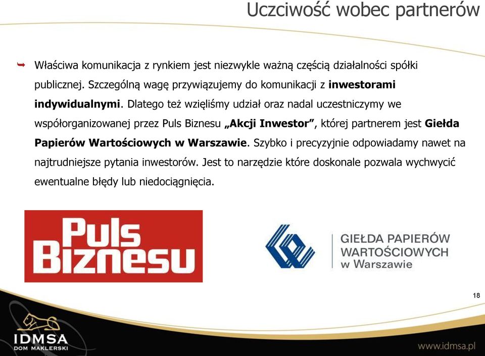 Dlatego też wzięliśmy udział oraz nadal uczestniczymy we współorganizowanej przez Puls Biznesu Akcji Inwestor, której partnerem jest