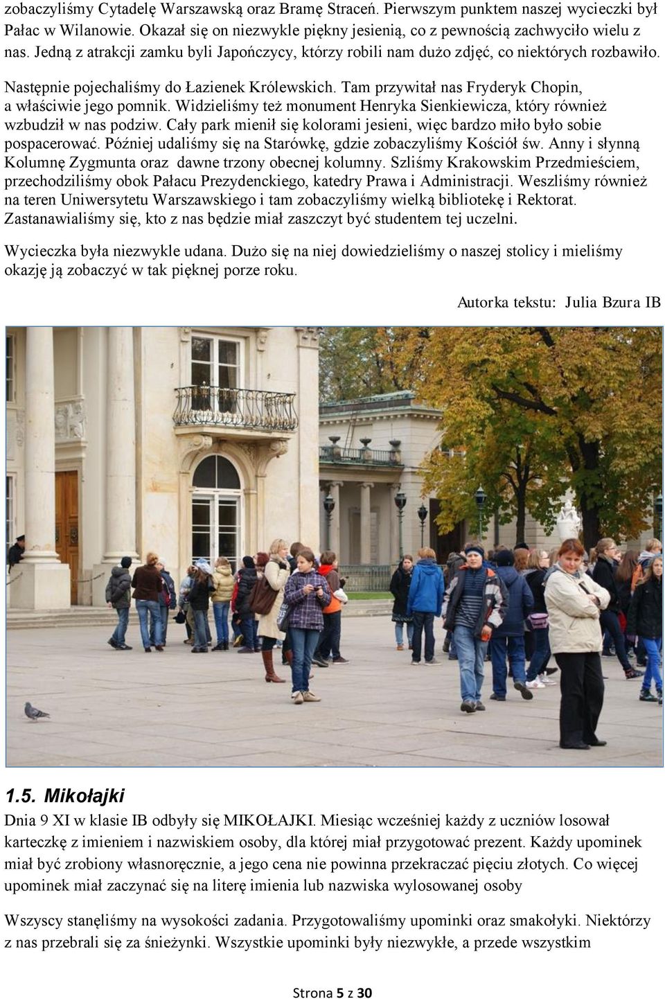 Tam przywitał nas Fryderyk Chopin, a właściwie jego pomnik. Widzieliśmy też monument Henryka Sienkiewicza, który również wzbudził w nas podziw.