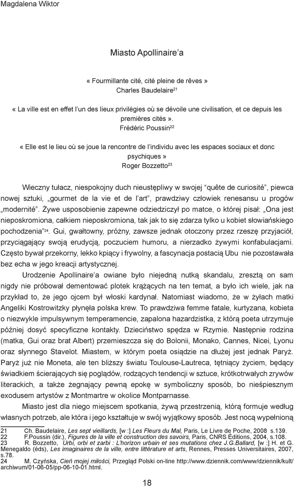 Frédéric Poussin 22 «Elle est le lieu où se joue la rencontre de l individu avec les espaces sociaux et donc psychiques» Roger Bozzetto 23 Wieczny tułacz, niespokojny duch nieustępliwy w swojej quête