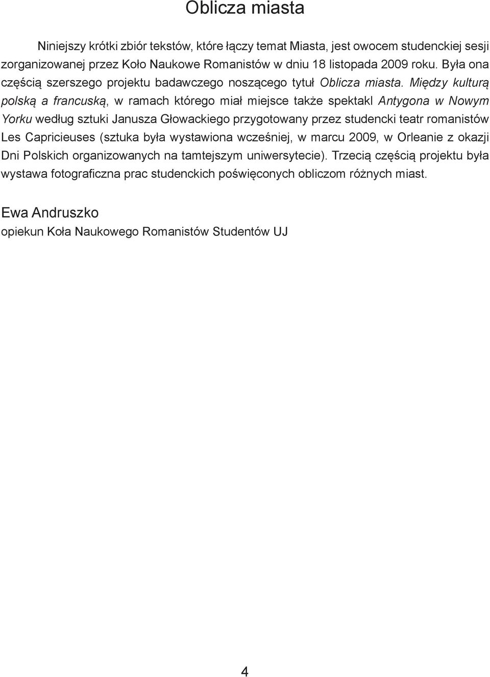 Między kulturą polską a francuską, w ramach którego miał miejsce także spektakl Antygona w Nowym Yorku według sztuki Janusza Głowackiego przygotowany przez studencki teatr romanistów Les