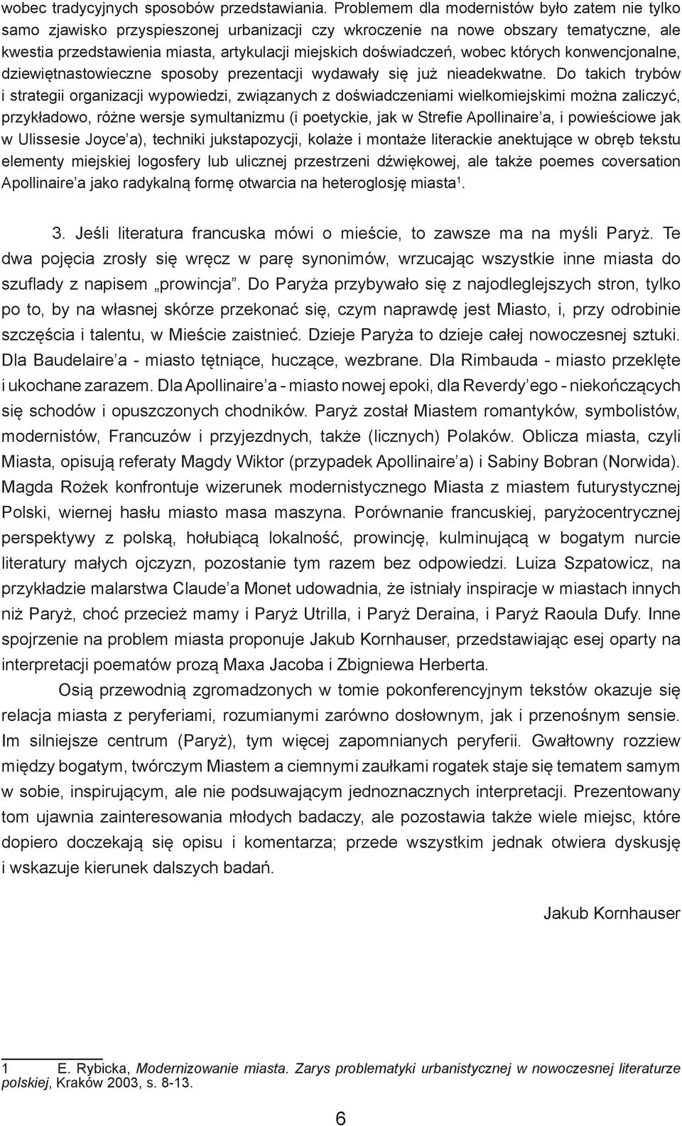 doświadczeń, wobec których konwencjonalne, dziewiętnastowieczne sposoby prezentacji wydawały się już nieadekwatne.