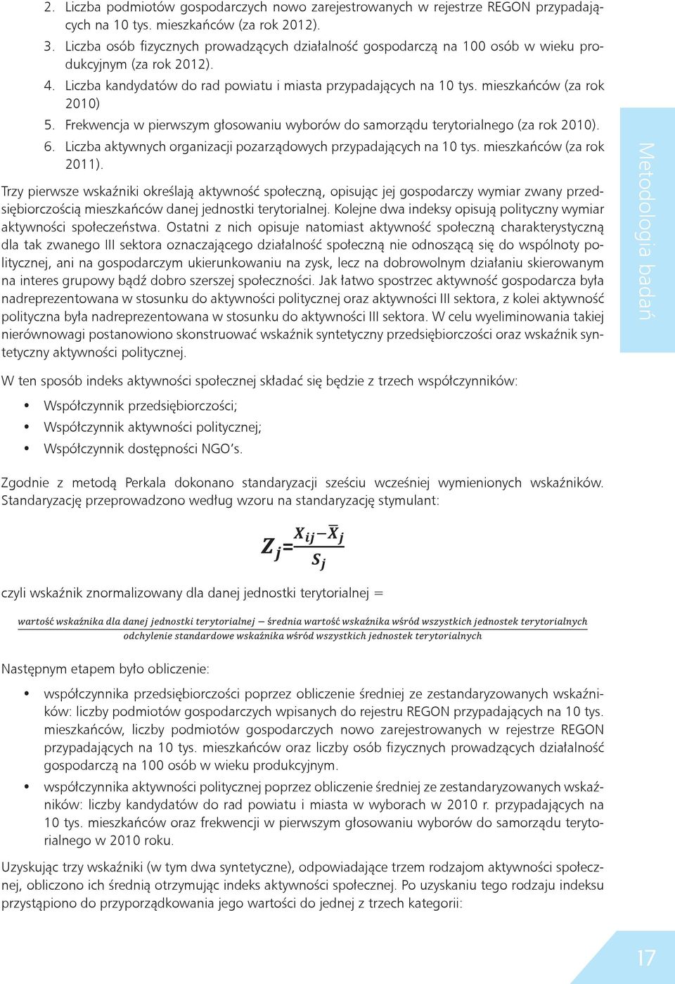 mieszkańców (za rok 2010) 5. Frekwencja w pierwszym głosowaniu wyborów do samorządu terytorialnego (za rok 2010). 6. Liczba aktywnych organizacji pozarządowych przypadających na 10 tys.