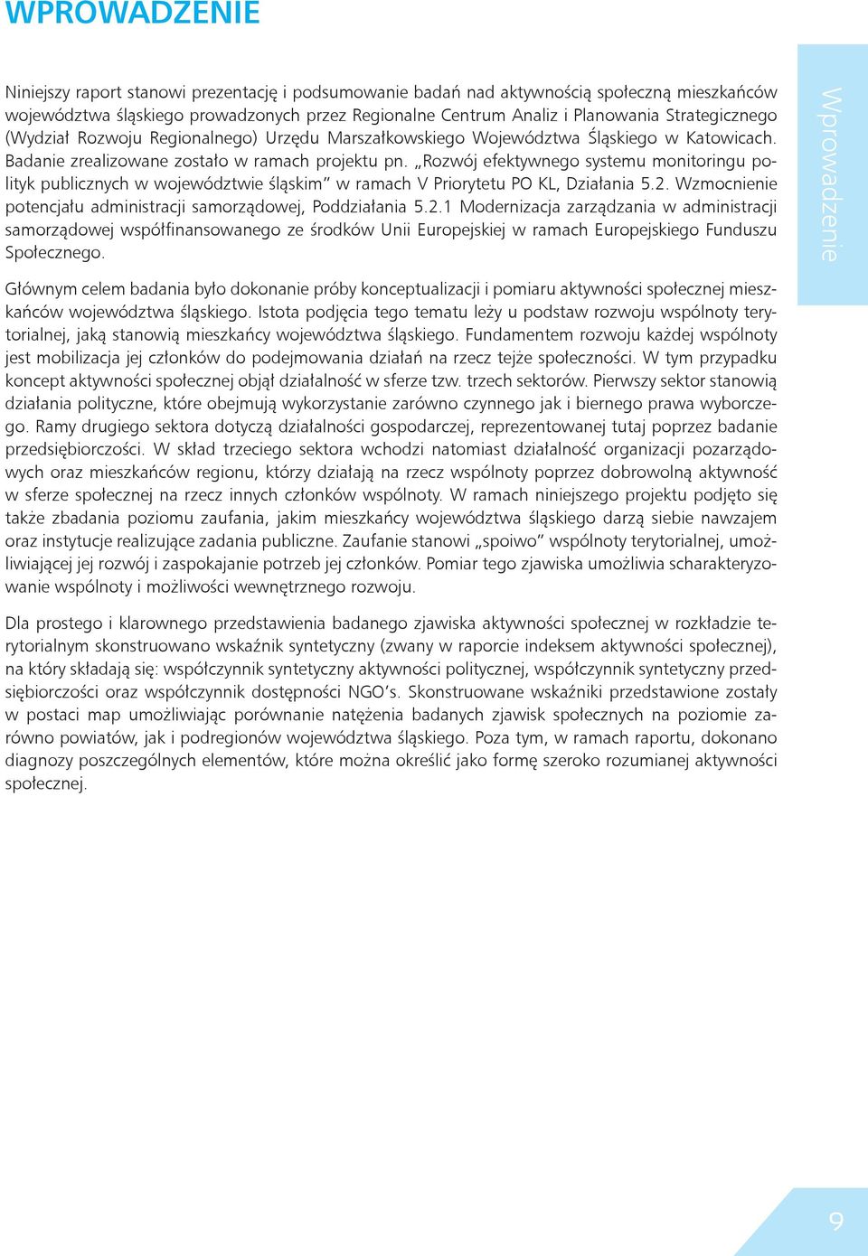 Rozwój efektywnego systemu monitoringu polityk publicznych w województwie śląskim w ramach V Priorytetu PO KL, Działania 5.2.