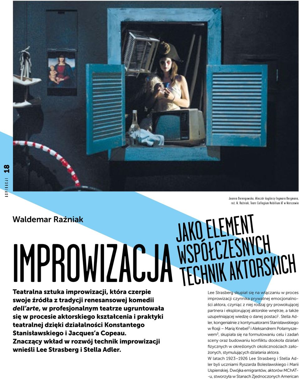 Raźniak, Teatr Collegium Nobilium AT w Warszawie Waldemar Raźniak Improwizacja Teatralna sztuka improwizacji, która czerpie swoje źródła z tradycji renesansowej komedii dell arte, w profesjonalnym