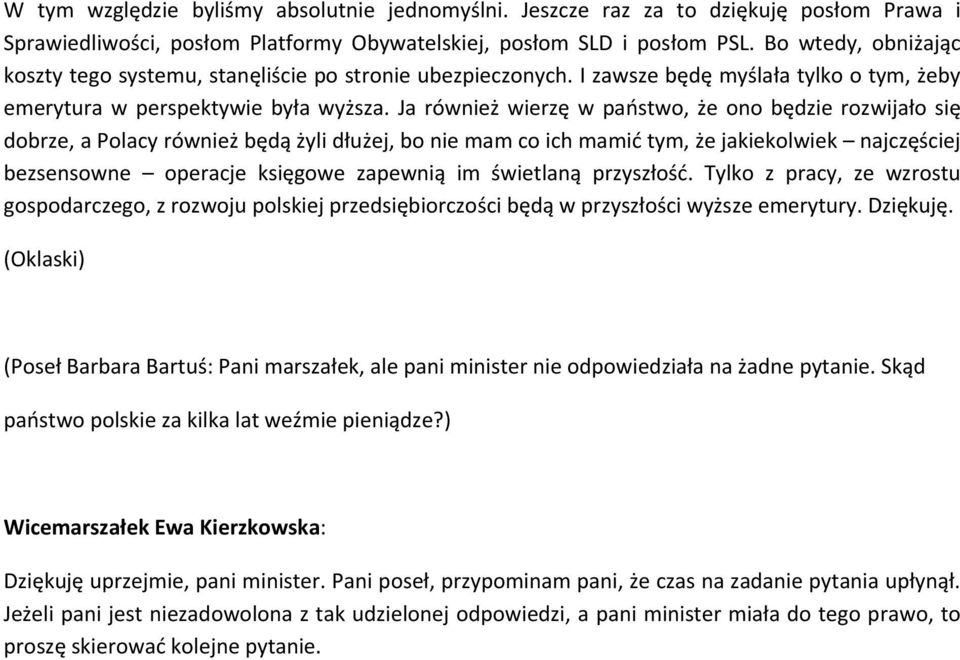 Ja również wierzę w państwo, że ono będzie rozwijało się dobrze, a Polacy również będą żyli dłużej, bo nie mam co ich mamić tym, że jakiekolwiek najczęściej bezsensowne operacje księgowe zapewnią im