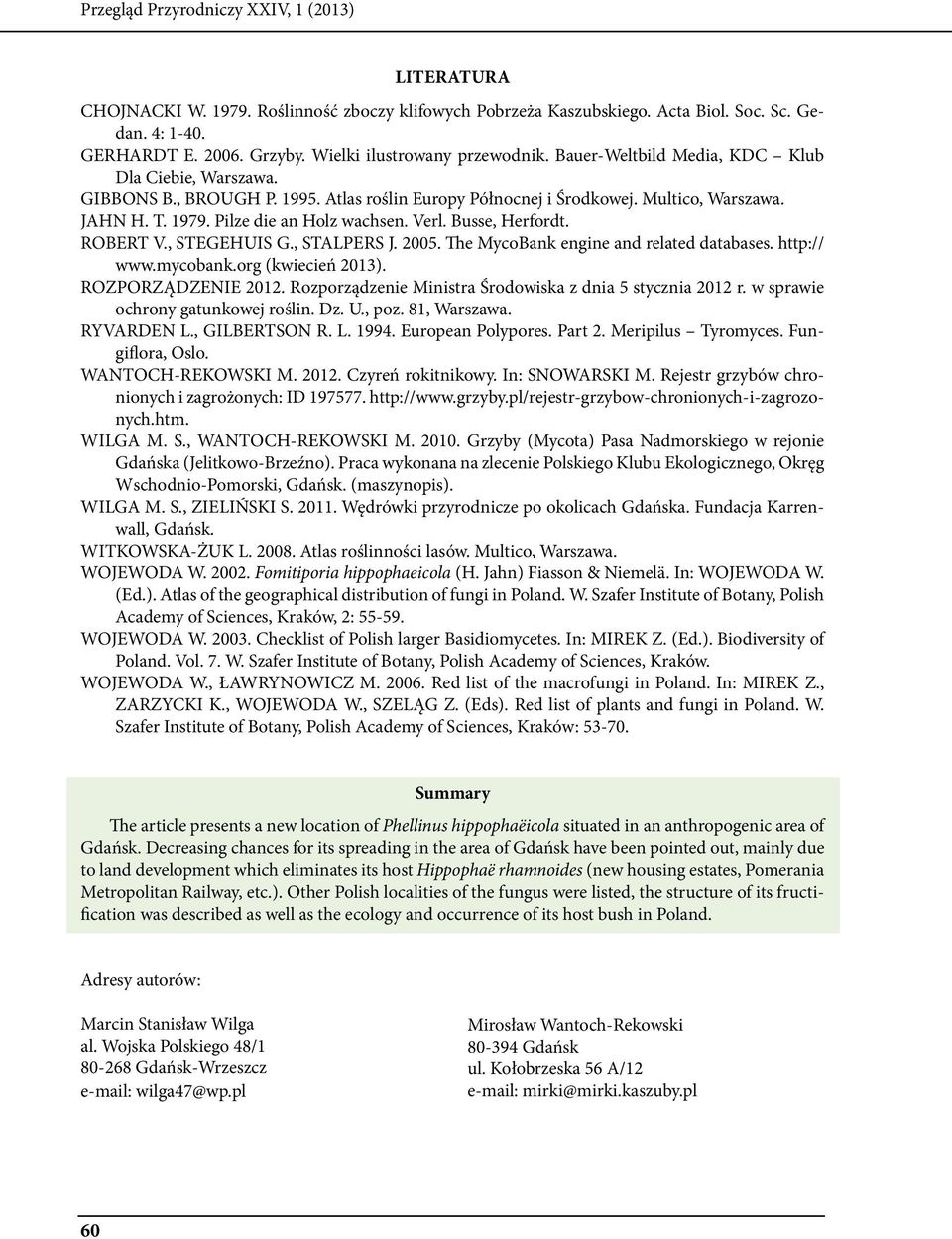 Pilze die an Holz wachsen. Verl. Busse, Herfordt. ROBERT V., STEGEHUIS G., STALPERS J. 2005. The MycoBank engine and related databases. http:// www.mycobank.org (kwiecień 2013). ROZPORZĄDZENIE 2012.