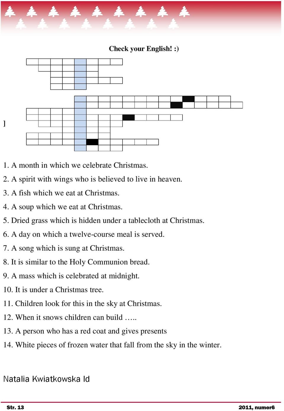 A song which is sung at Christmas. 8. It is similar to the Holy Communion bread. 9. A mass which is celebrated at midnight. 10. It is under a Christmas tree. 11.