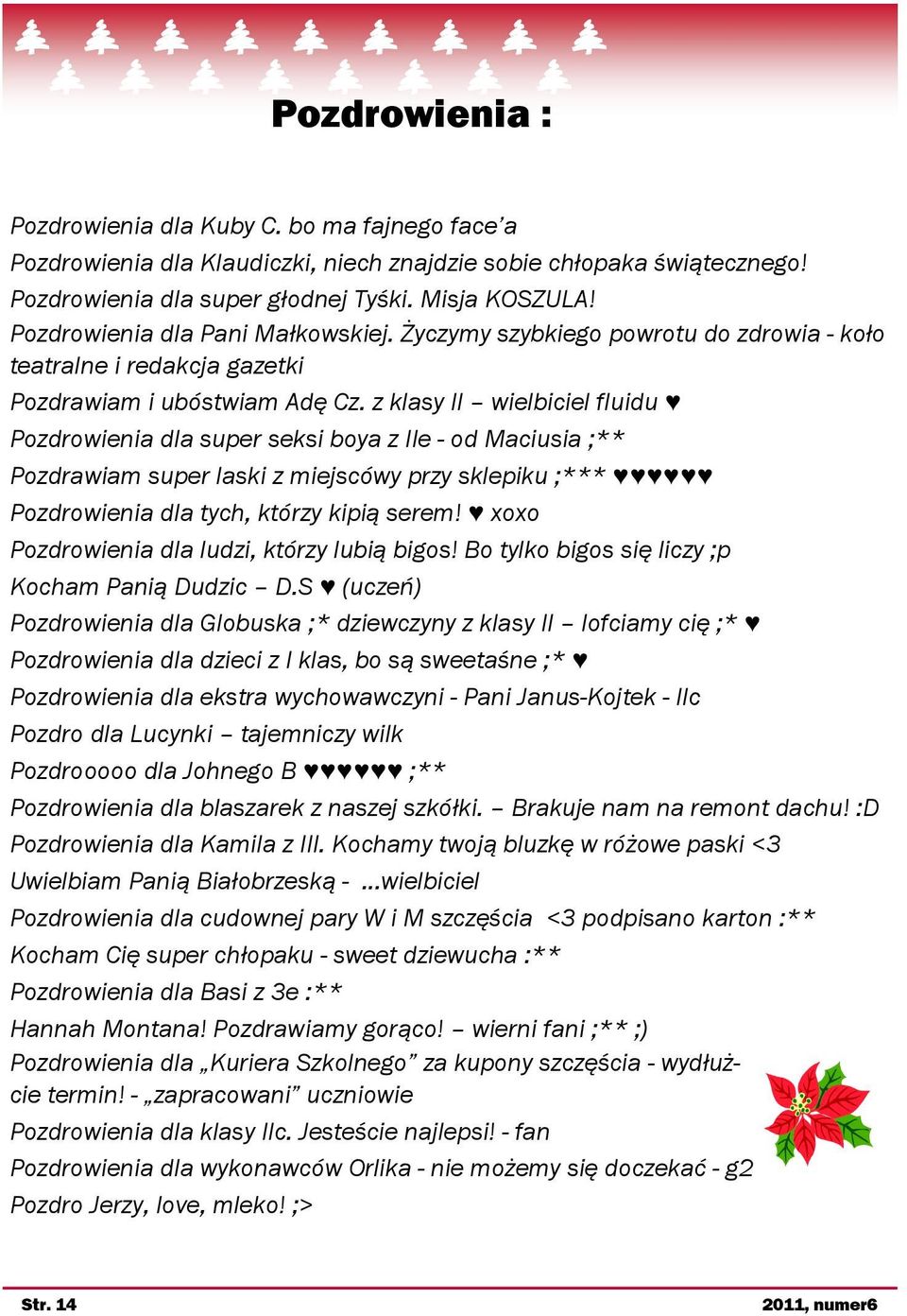 z klasy II wielbiciel fluidu Pozdrowienia dla super seksi boya z IIe - od Maciusia ;** Pozdrawiam super laski z miejscówy przy sklepiku ;*** Pozdrowienia dla tych, którzy kipią serem!