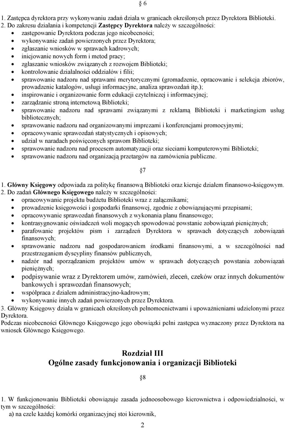 sprawach kadrowych; inicjowanie nowych form i metod pracy; zgłaszanie wniosków związanych z rozwojem Biblioteki; kontrolowanie działalności oddziałów i filii; sprawowanie nadzoru nad sprawami