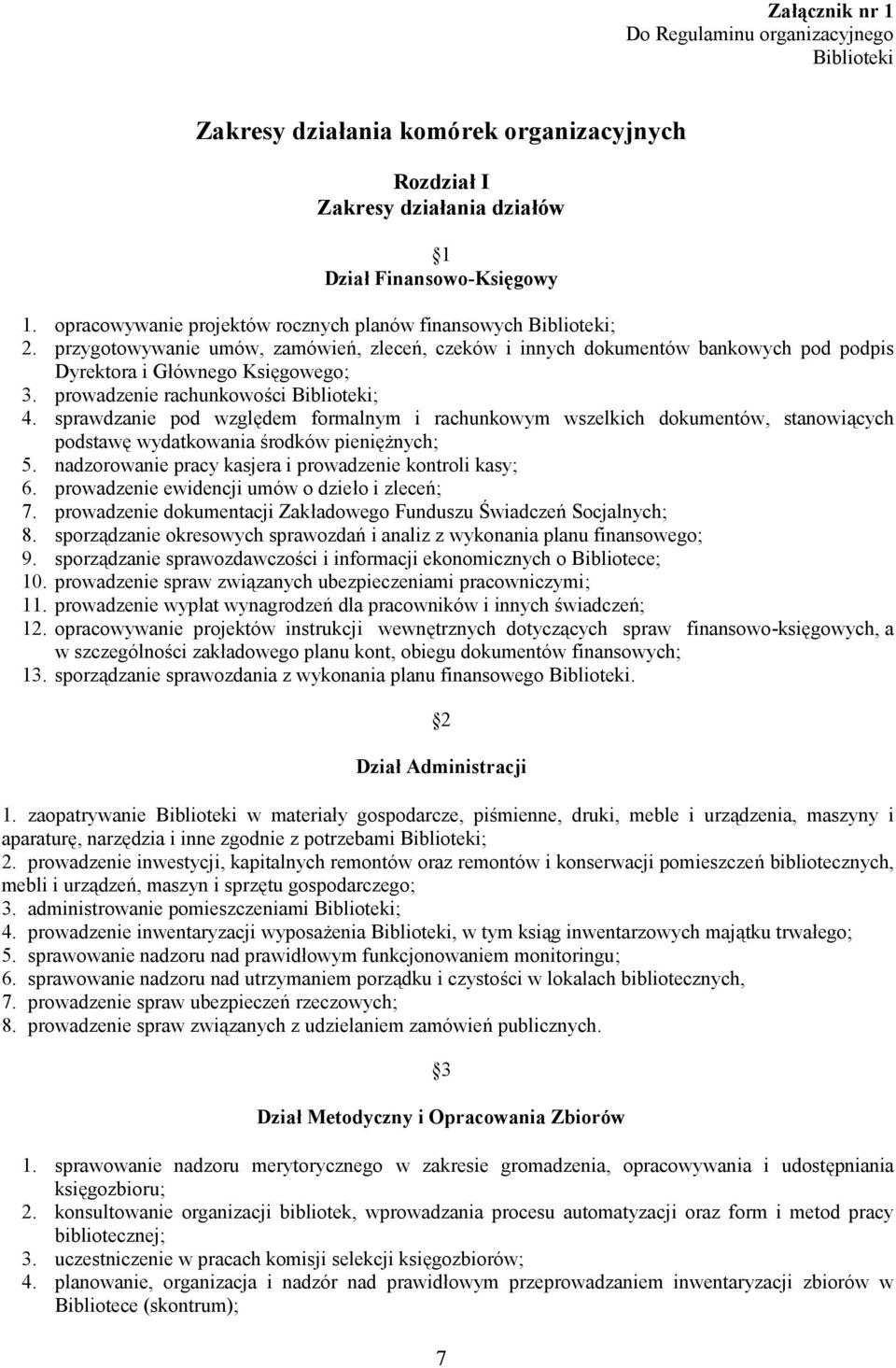 prowadzenie rachunkowości Biblioteki; 4. sprawdzanie pod względem formalnym i rachunkowym wszelkich dokumentów, stanowiących podstawę wydatkowania środków pieniężnych; 5.