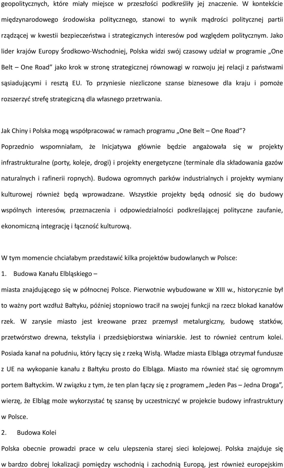 Jako lider krajów Europy Środkowo-Wschodniej, Polska widzi swój czasowy udział w programie One Belt One Road jako krok w stronę strategicznej równowagi w rozwoju jej relacji z państwami sąsiadującymi