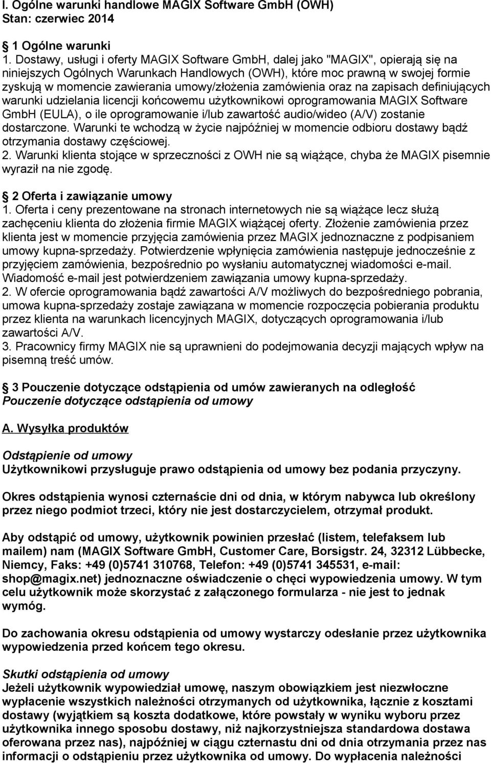 umowy/złożenia zamówienia oraz na zapisach definiujących warunki udzielania licencji końcowemu użytkownikowi oprogramowania MAGIX Software GmbH (EULA), o ile oprogramowanie i/lub zawartość