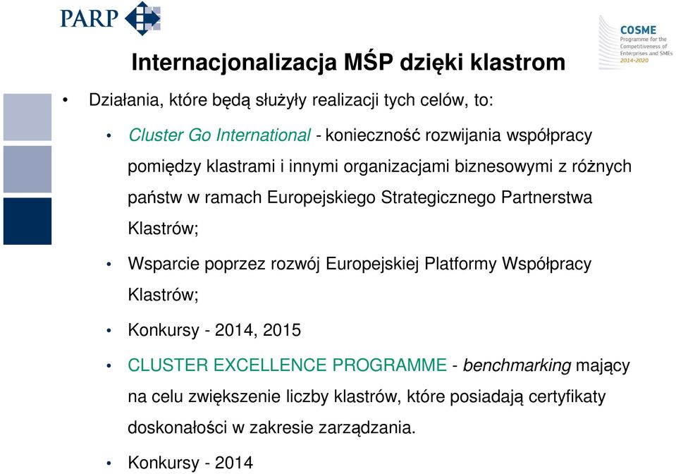 Partnerstwa Klastrów; Wsparcie poprzez rozwój Europejskiej Platformy Współpracy Klastrów; Konkursy - 2014, 2015 CLUSTER EXCELLENCE