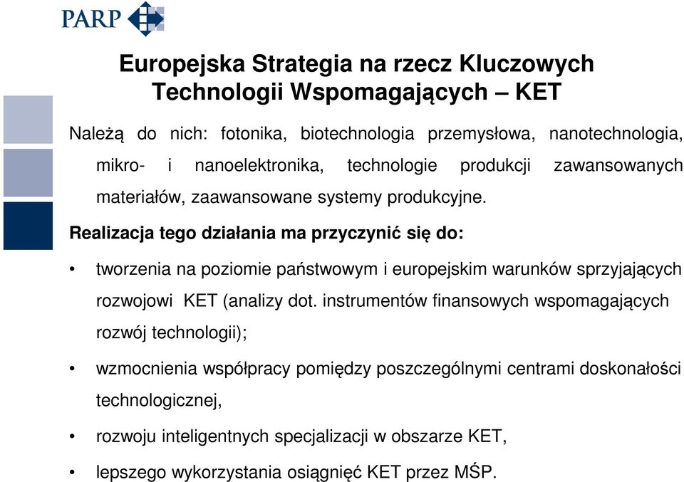 Realizacja tego działania ma przyczynić się do: tworzenia na poziomie państwowym i europejskim warunków sprzyjających rozwojowi KET (analizy dot.