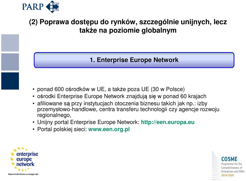 znajdują się w ponad 60 krajach afiliowane są przy instytucjach otoczenia biznesu takich jak np.