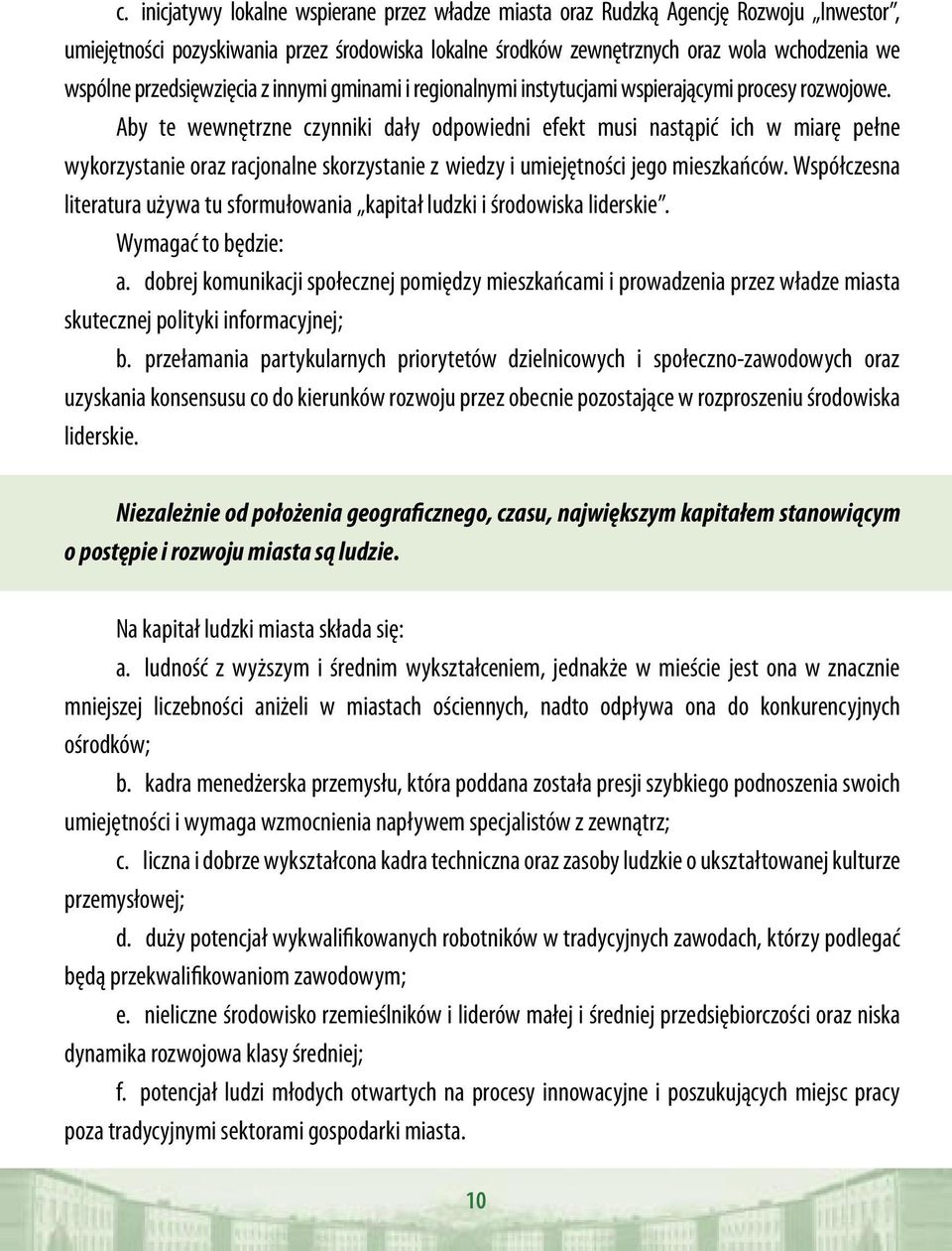 Aby te wewnętrzne czynniki dały odpowiedni efekt musi nastąpić ich w miarę pełne wykorzystanie oraz racjonalne skorzystanie z wiedzy i umiejętności jego mieszkańców.