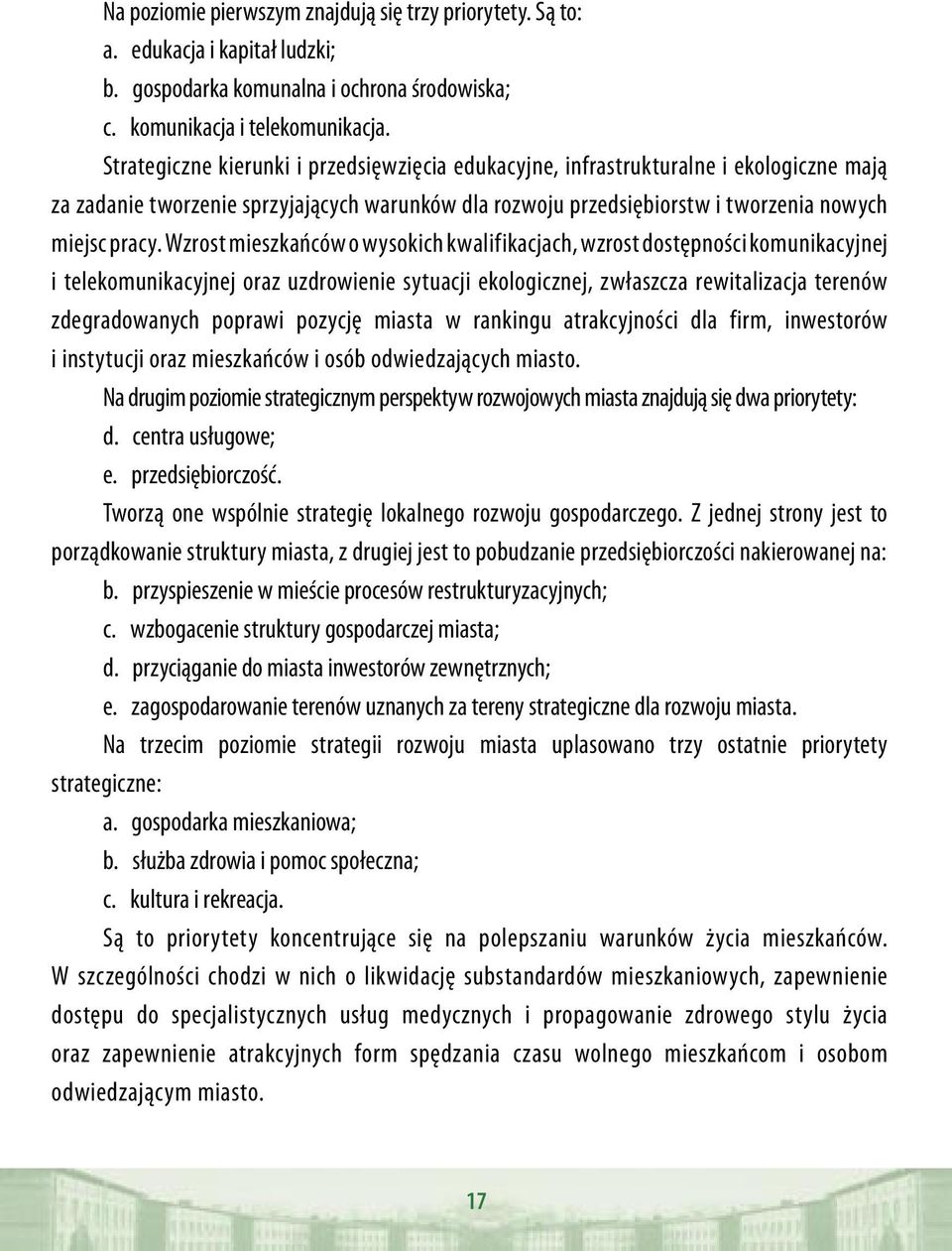 Wzrost mieszkańców o wysokich kwalifikacjach, wzrost dostępności komunikacyjnej i telekomunikacyjnej oraz uzdrowienie sytuacji ekologicznej, zwłaszcza rewitalizacja terenów zdegradowanych poprawi