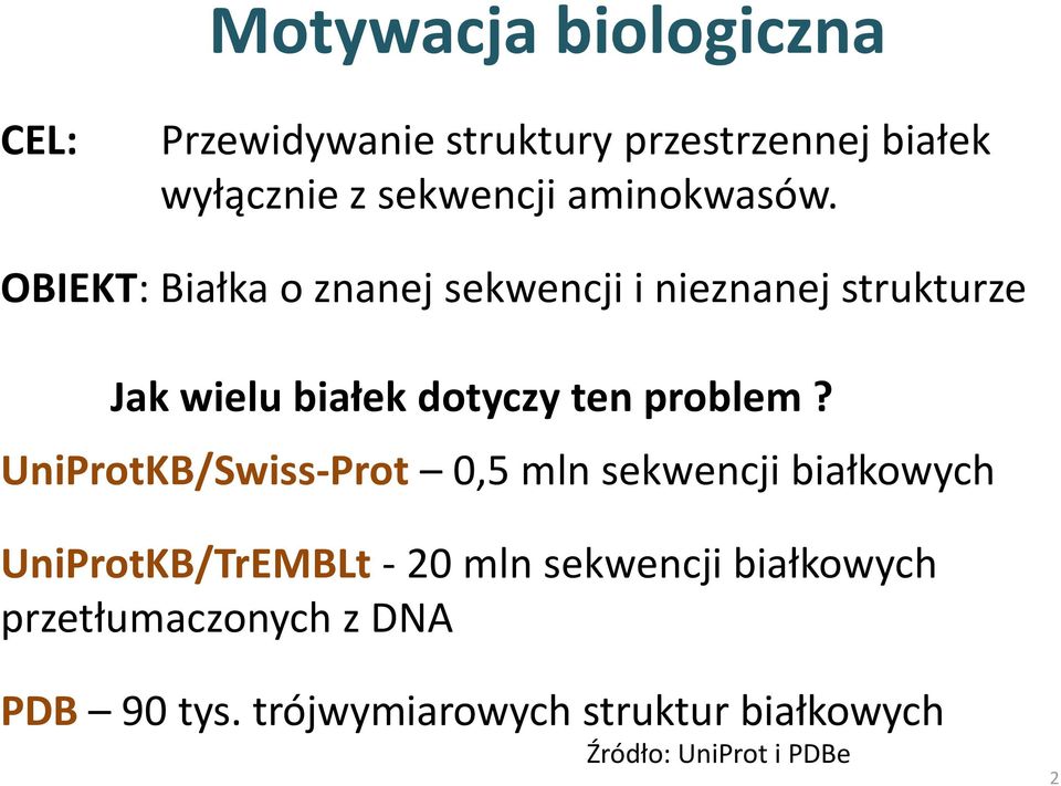 OBIEKT: Białka o znanej sekwencji i nieznanej strukturze Jak wielu białek dotyczy ten problem?