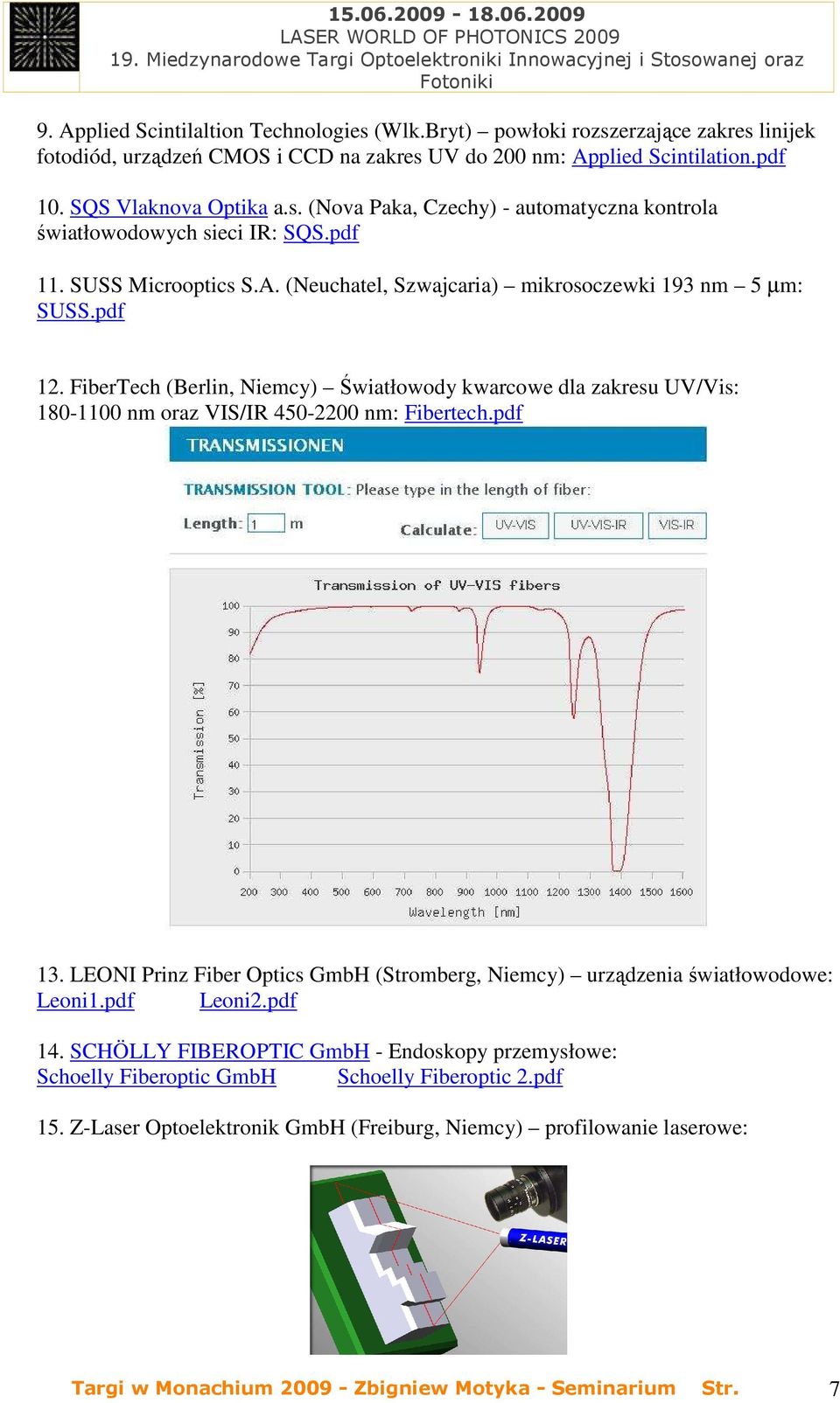 FiberTech (Berlin, Niemcy) Światłowody kwarcowe dla zakresu UV/Vis: 180-1100 nm oraz VIS/IR 450-2200 nm: Fibertech.pdf 13.