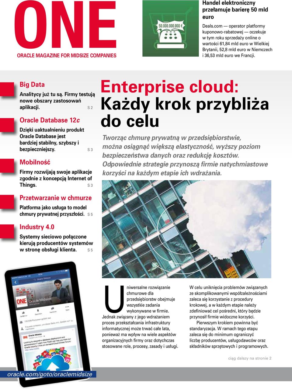 Big Data Analitycy już tu są. Firmy testują nowe obszary zastosowań aplikacji. S 2 Oracle Database 12c Dzięki uaktualnieniu produkt Oracle Database jest bardziej stabilny, szybszy i bezpieczniejszy.