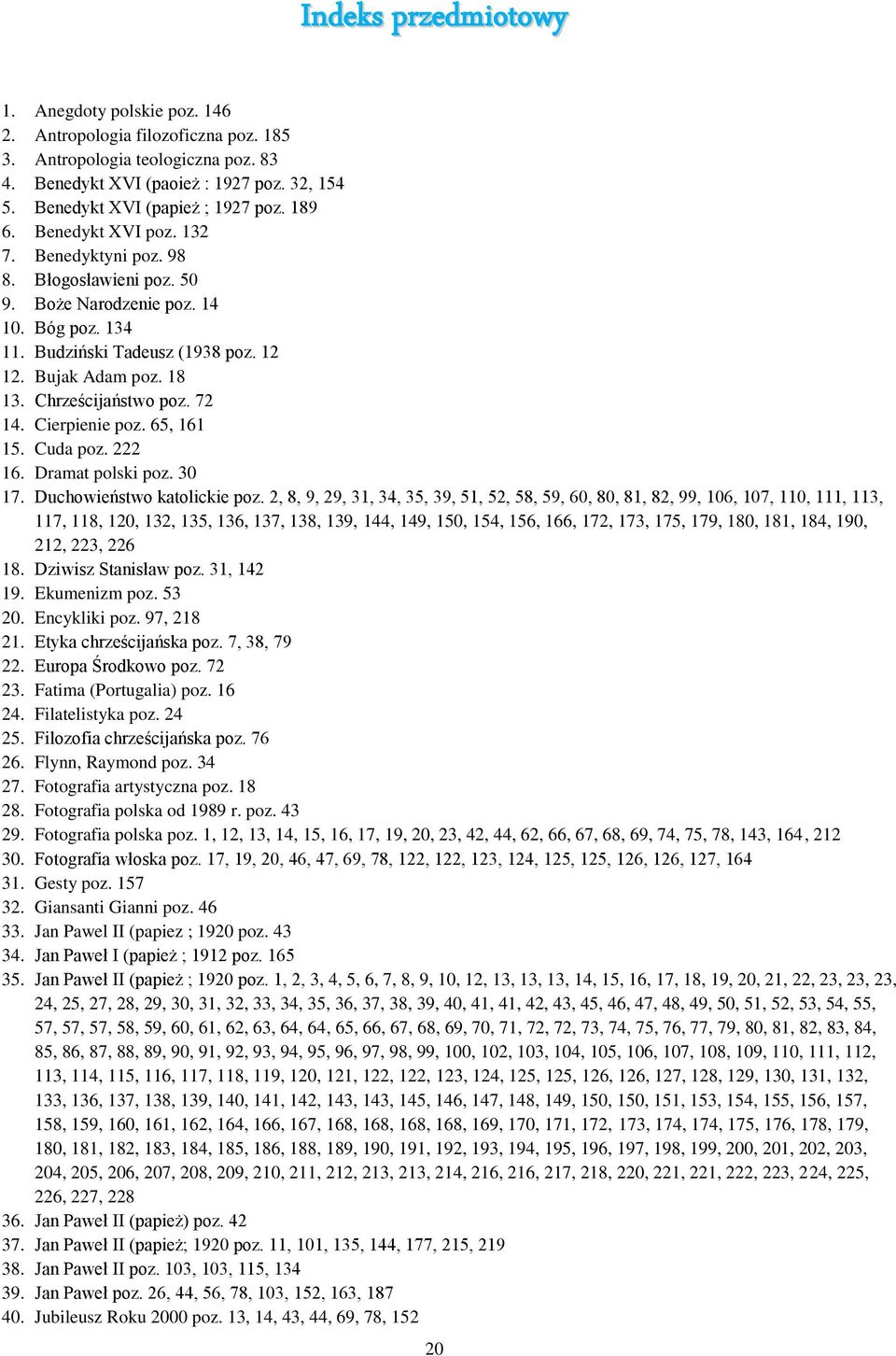 Bujak Adam poz. 18 13. Chrześcijaństwo poz. 72 14. Cierpienie poz. 65, 161 15. Cuda poz. 222 16. Dramat polski poz. 30 17. Duchowieństwo katolickie poz.