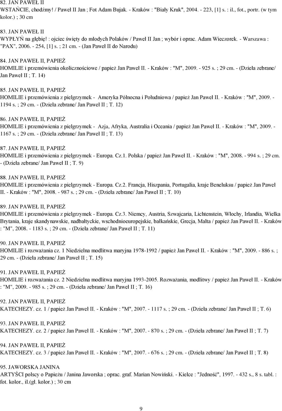 JAN PAWEŁ II, PAPIEŻ HOMILIE i przemówienia okolicznościowe / papież Jan Paweł II. - Kraków : "M", 2009. - 925 s. ; 29 cm. - (Dzieła zebrane/ Jan Paweł II ; T. 14) 85.